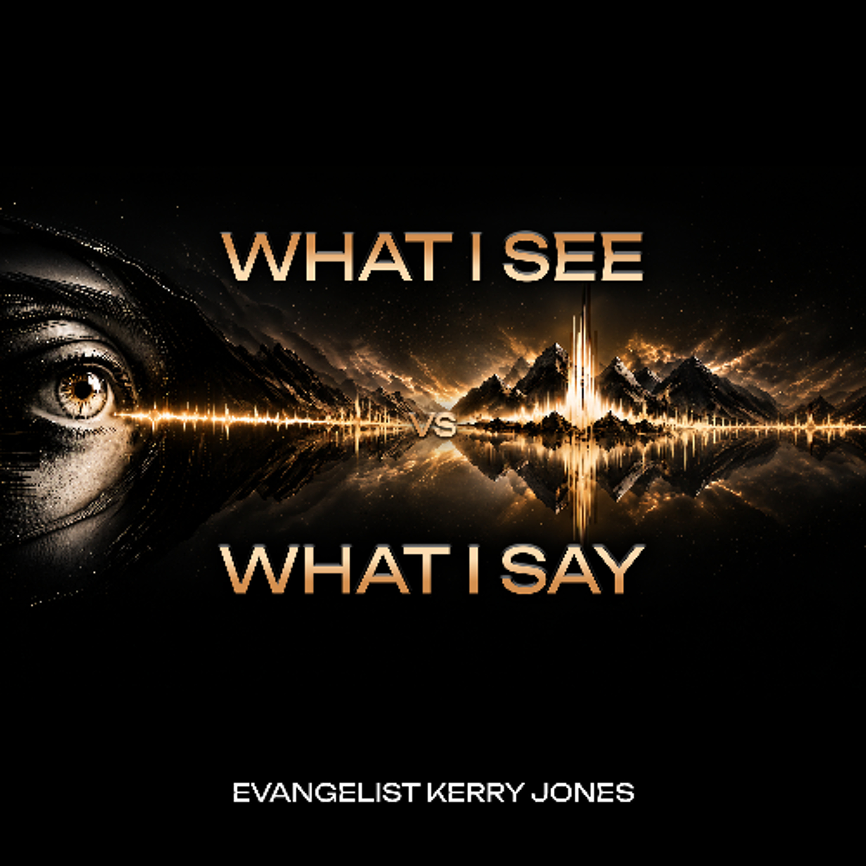 6.30.26 | "What I see Vs What I Say" | Evangelist Kerry Jones episode artwork
