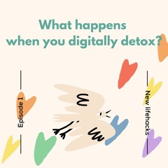 📱Episode 1 - What happens when you digitally detox? 🕊️