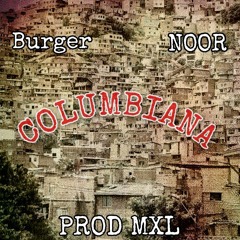 Burger - Columbiana ft. NOOR (prod. MXL)