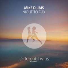 Mike D' Jais - Night To Day (Original Mix)