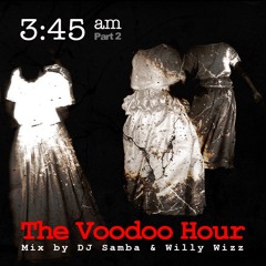 3:45 am The Voodoo Hour Mix Pt2 by Willy Wizz