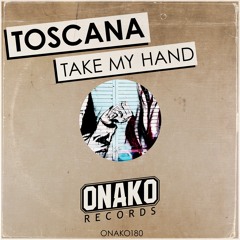 Toscana - Take My Hand (Radio Edit) [ONAKO180]