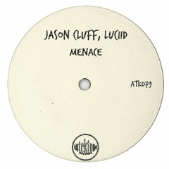 ATK079 - Jason Cluff, Luciid  "Menace" (Preview)(Autektone Records)(Out Now)