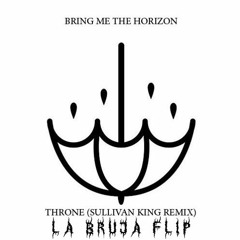 Bring Me The Horizon - Throne (SullivanKing Remix | LA BRUJA Flip)