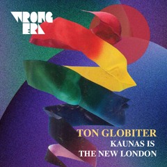 PREMIERE: Ton Globiter - Kaunas Is The New London [Wrong Era / Slow Motion]