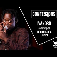 Confessions | Ivandro - Monarquia (Diogo Piçarra & Bispo)