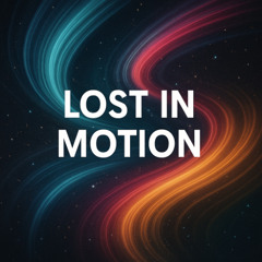 Lost in Motion