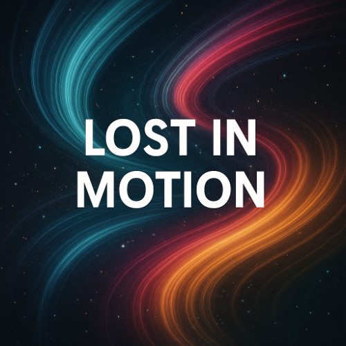Lost in Motion