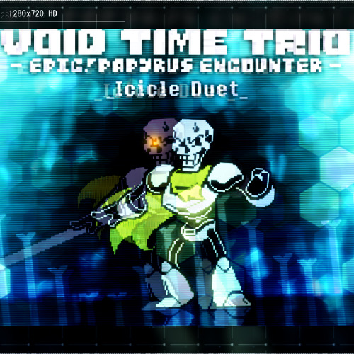 【Void Time Trio】- [ Epic!Papyrus Encounter ] 『 Icicle duet 』