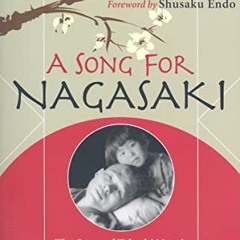 View EPUB KINDLE PDF EBOOK Song for Nagasaki: The Story of Takashi Nagai a Scientist, Convert, and S