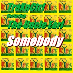 Somebody ft. The Uncle Earl