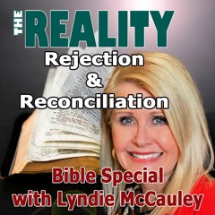 The Reality Bible Special with Lyndie McCauley - Rejection & Reconciliation