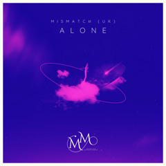 Mismatch (UK) - Alone (Extended Mix) **OUT NOW**