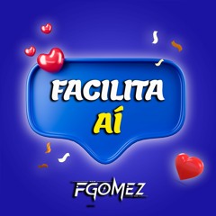 Facilita Aí (FGOMEZ Funk Remix) - Zé Felipe