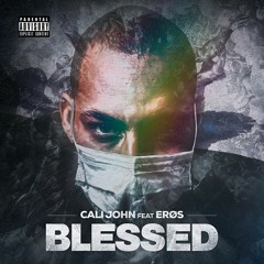 Cali John Ft. Erøs - Blessed (Prod. Weezy Baby & Uniiko)