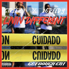 Streezy X 2Greedy  - LIVIN DIFFERENT