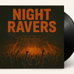 “ NIGHT RAVERS ”