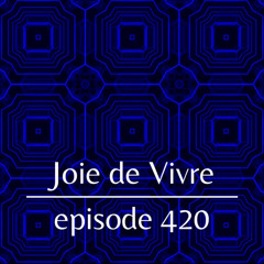 Joie de Vivre - Episode 420