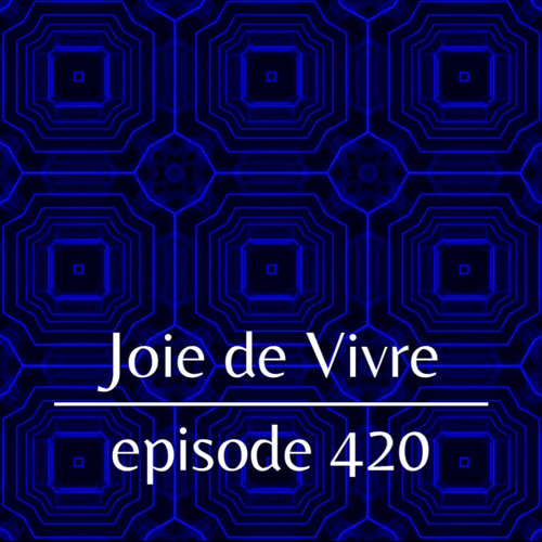 Joie de Vivre - Episode 420