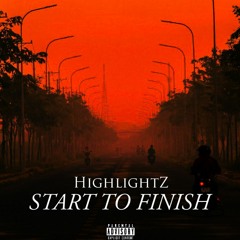 Start To Finish (prod. Highlightz)