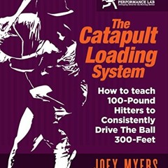 Read [KINDLE PDF EBOOK EPUB] Catapult Loading System: How To Teach 100-Pound Hitters