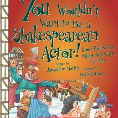 [GET] PDF EBOOK EPUB KINDLE You Wouldn't Want to Be a Shakespearean Actor!: Some Role