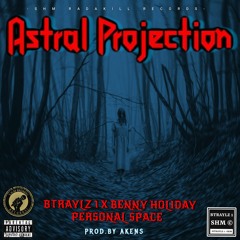 Btraylz 1 - Astral Projection ft, Benny Holiday ,Personal Space ,Akens