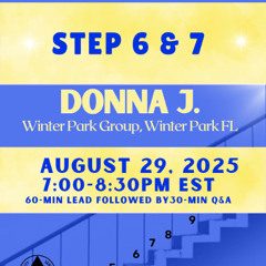 Donna J.  8-29-25 Steps 6 and 7 Friday Night Workshop Series