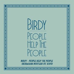 Birdy - People Help The People (HERMANN Bootleg) (Ft. Rivo)