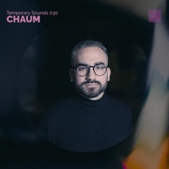 Temporary Sounds 030 - Chaum