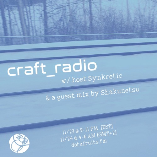 craft_radio w/ host Synkretic & guest Shakunetsu - 11232024