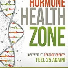 [Read] Dr. Colbert's Hormone Health Zone: Lose Weight, Restore Energy, Feel 25 Again! [ PDF ] E