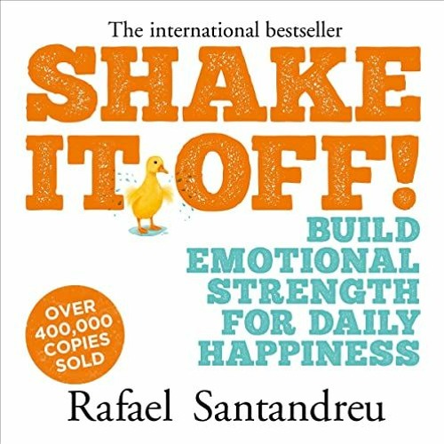 ACCESS [PDF EBOOK EPUB KINDLE] Shake It Off!: Build Emotional Strength for Daily Happiness by  Rafae