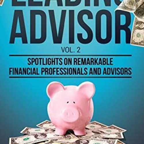 [READ] KINDLE PDF EBOOK EPUB Leading Advisor Vol. 2: Spotlights on Remarkable Financial Professional