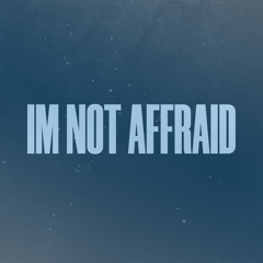 Im Not  Affraid