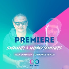 [Premiere] Andrey Semenets, Sashanti - Rain (Andre P & Droomie Remix)