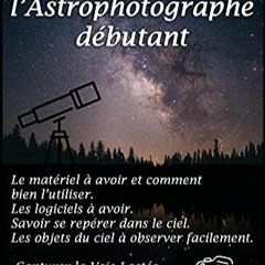 TÉLÉCHARGER Le Guide De L'Astrophotographe Débutant: Toutes les techniques et méthodes essentiel