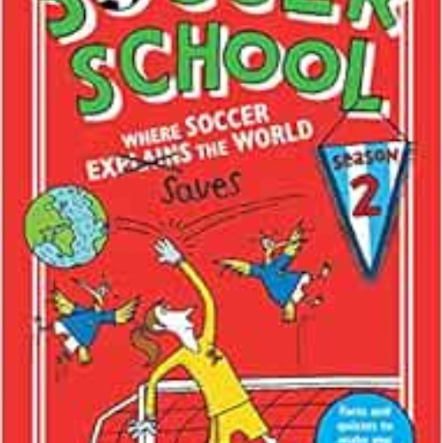 free PDF ✓ Soccer School Season 2: Where Soccer Explains (Saves) the World by Alex Be