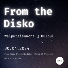 From the Disko - Diskotek @ Bulbul - Papa Hase, Blachord, Babxi, Waves of Pleasure