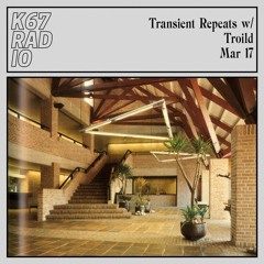 Transient Repeats w/ Troild @ K67 Radio 17.3.2024