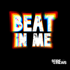Beat In Me -SCREWS