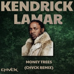 Kendrick Lamar - Money Trees (CHVCK Remix) (Filtered For Copyright Issues)