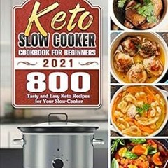 [Read] KINDLE PDF EBOOK EPUB Keto Slow Cooker Cookbook For Beginners 2021: 800 Tasty and Easy Keto R