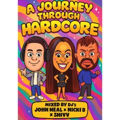 A Journey Through Hardcore Mixed By DJ's John Neal, Shivv And Nicki B