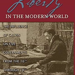 Get [KINDLE PDF EBOOK EPUB] The Emergence of Liberty in the Modern World: The Influence of Calvin on