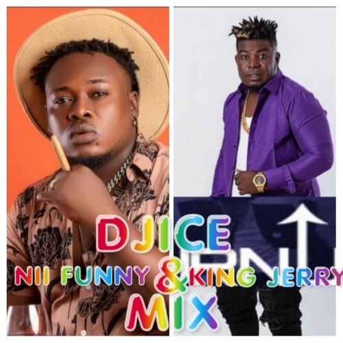 Stream DJICE NII FUNNY & KING JERRY 100 GA MIX by Dj ICE UK DJ ICE