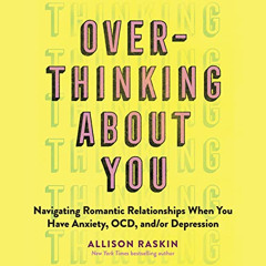 Read PDF 📫 Overthinking About You: Navigating Romantic Relationships When You Have A