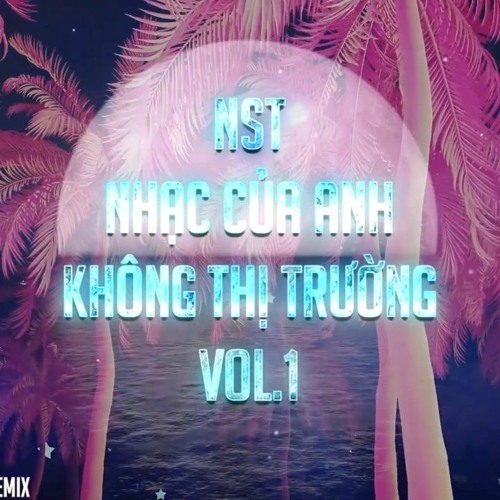 NST-NHẠC CỦA ANH KHÔNG THỊ TRƯỜNG VOL1  THÁI HOÀNG REMIX