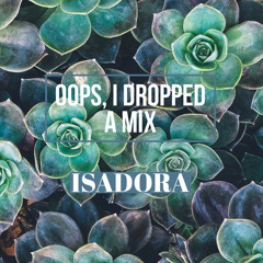 ISADORA - Oops I Dropped A Mix