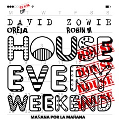 David Zowie x Oreja - House Every Weekend x Manana Por La Manana (Rob Schneider x San Loco Edit)
